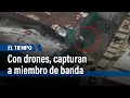 Con drones, capturan a miembro de banda delincuencial La 14 | El Tiempo