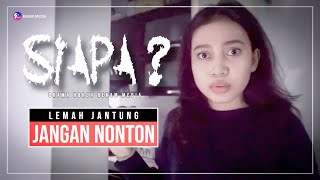 Lemah Jantung.. JANGAN NONTON !!! SIAPA? = Short Horror #2