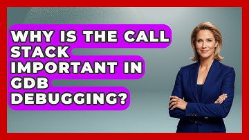 Why Is The Call Stack Important In GDB Debugging? - Learn To Troubleshoot