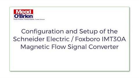 Configuration and Setting the Schneider Electric / Foxboro IMT30A Magnetic Flow Signal Converter