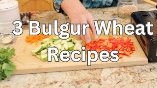 3 Bulgur Wheat Recipes