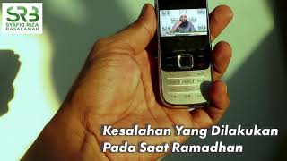 Kesalahan Yang Dilakukan Pada Saat Ramadhan - Ustadz Dr. Syafiq Riza Basalamah, M.A.