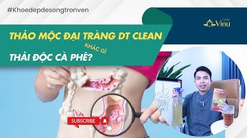 Thảo mộc đại tràng DT Clean khác gì thải độc cà phê | Vinu Care