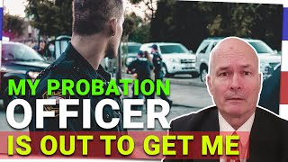 My probation officer is out to get me