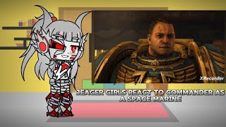 Jeager girls react to commander at his past as a space marine. New order
