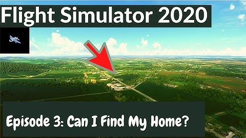 [Flight Simulator 2020] Episode 3: Can I Find My Home?