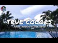 TRUE COLORS - Justine Timberlake , Anna Kendrick (lyrics)