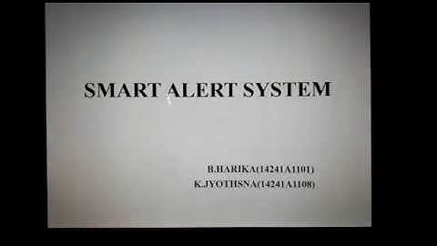 GRIET/BME 2014-18 SMART ALERT SYSTEM (K.JYOTHSNA,B.HARIKA REDDY)