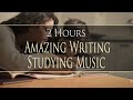 2 hours amazing writing study playlist best music to write to