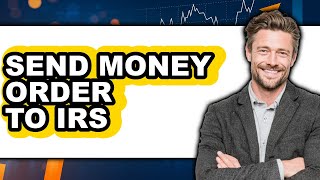 How to Send Money Order to IRS (Easy Method)