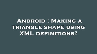 Android : Making a triangle shape using XML definitions?