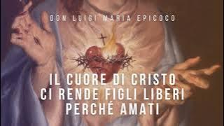 Don Luigi Maria Epicoco - Il Cuore di Cristo ci rende figli liberi perché amati