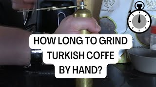 How Long Does It Take To Grind Turkish Coffee By Hand?