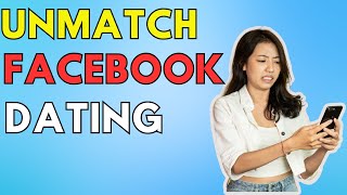 How To Unmatch With Someone On Facebook Dating