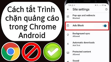 Cách Tắt Trình Chặn Quảng Cáo Trong Google Chrome Trên Android 2023