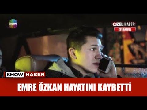 Emre Özkan hayatını kaybetti