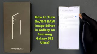 How to Turn On/Off RAW Image Editor in Gallery on Samsung Galaxy S25 Ultra? screenshot 3