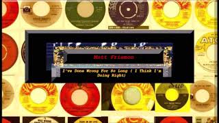 Matt Frieman - Ive Done Wrong For So Long (I Think Im Doing Right)