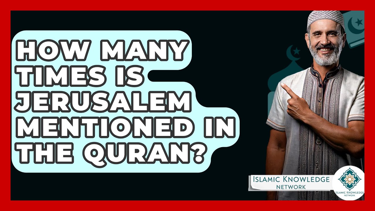 How Many Times Is Jerusalem Mentioned In The Quran? - Islamic Knowledge Network