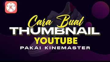 Buat Thumbnail Youtube Pakai Aplikasi Kinemaster Emang Bisa? Coba Tonton Video Ini ‼️