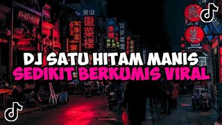 DJ SATU HITAM MANIS SEDIKIT BERKUMIS || DJ SERATUS PERSEN CINTAKU JEDAG JEDUG MENGKANE VIRAL TIKTOK