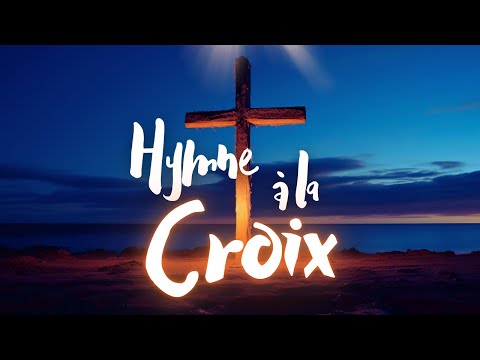 HYMNE à la CROIX • Nous te louons, nous t'adorons | CROIX GLORIEUSE