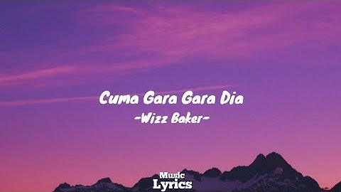Cuma Gara Gara Dia -Wizz Baker- (Lirik)