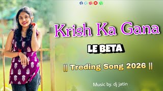 KRISH KA GANA SUNEGA LE BETA TRENDING SONG 2026 DJ JATIN 