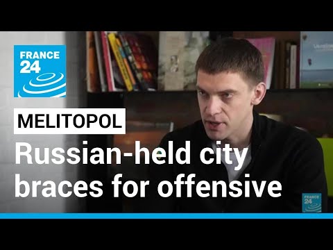 Battle for Melitopol: Russian-held city braces for counter-offensive • FRANCE 24 English