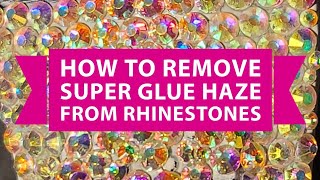 How to Remove Super Glue Haze from Rhinestones and Crystals