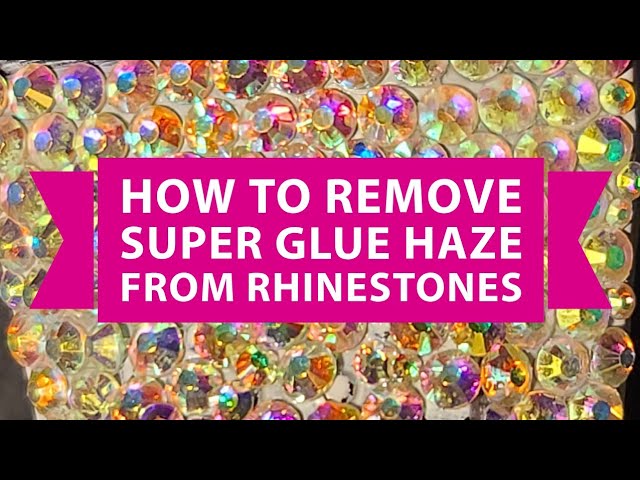 How to Remove Super Glue Haze from Rhinestones and Crystals 