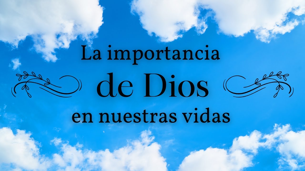 La Importancia de Dios en nuestras vidas - YouTube