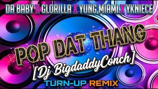 POP DAT THANG (DJ BigdaddyConch Turn-Up Remix) - DaBaby, GloRilla, Yung Miami, YKniece