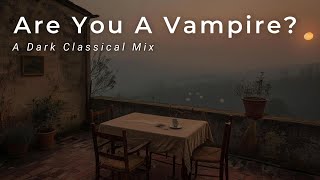 Are You A Vampire — A Dark Classical Mix