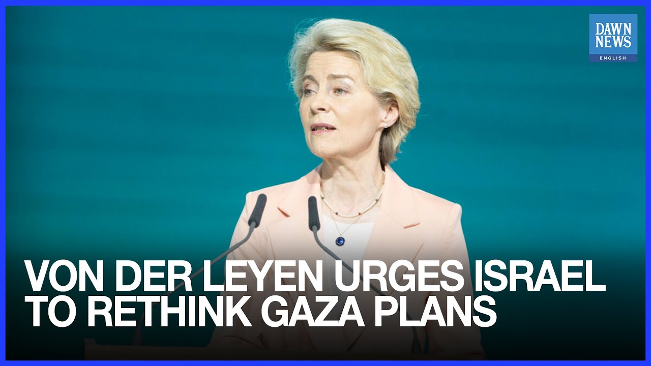EU Chief Urges Israel to Reassess Its Plan to Prolong Military Operations in Gaza |Dawn News English