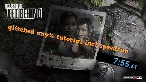 The Last of Us Left Behind Any% Tutorial, incl (7:55.61 Speedrun)