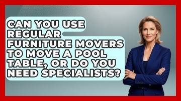 Can You Use Regular Furniture Movers To Move A Pool Table, Or Do You Need Specialists?