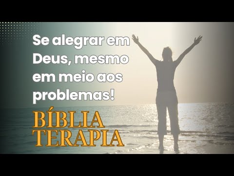 SE ALEGRAR EM DEUS, MESMO EM MEIO AOS PROBLEMAS - BIBLIA TERAPIA - PALAVRA DO DIA COUTINHO