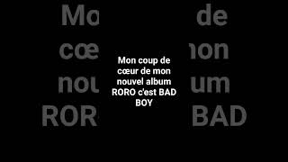 Mon son préféré de mon nouvel album RORO c'est BAD BOY