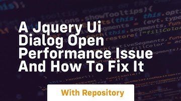 a jquery ui dialog open performance issue and how to fix it