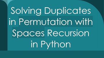 Solving Duplicates in Permutation with Spaces Recursion in Python