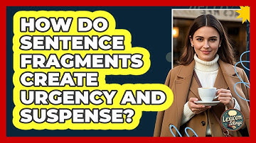 How Do **sentence Fragments** Create **urgency And Suspense**? - Lexicon Lounge