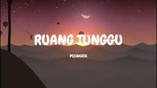 RUANG TUNGGU - Pusakata (video lirik)