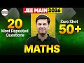 🎯 20 Most Repeated Questions in JEE Main 2026: Sure Shot 50+ in Maths | Score Booster Questions #JEE