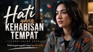Hati Yang Kehabisan Tempat  Lagu Galau 2026 Tentang Terlalu Banyak Mengalah