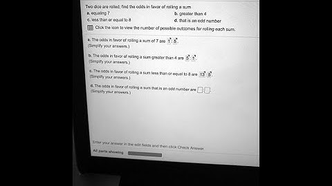 [Math] Two dice are rolled; find the odds in favor of rolling a sum equal to greater than 4 but less