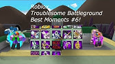Roblox Troublesome Battlegrounds Best Moments 5 Youtube