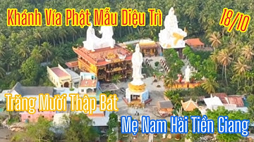 Khánh Vía Phật Mẫu Diệu Trì ( Trăng Mười Thập Bát ) Tại Chùa Mẹ Nam Hải Tiền Giang Rất Đông 2025