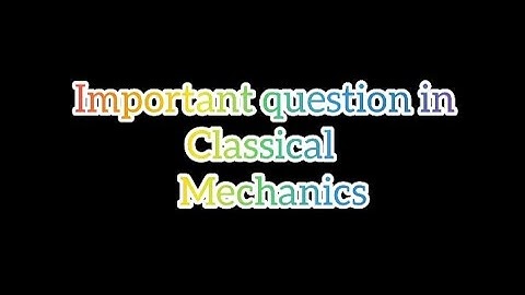 important  question from the topic of classical mechanics for CSIR-NET physics exam