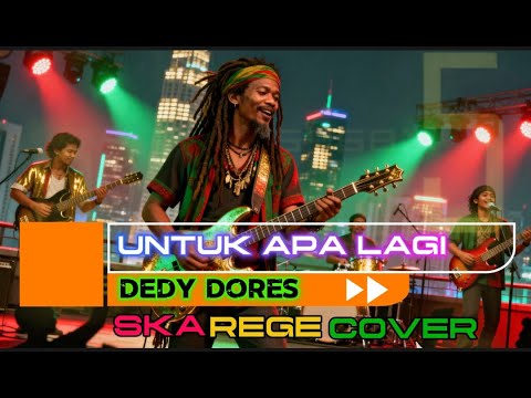 Untuk Apa Lagi -  Dedy Dores (SKA REGE COVER)